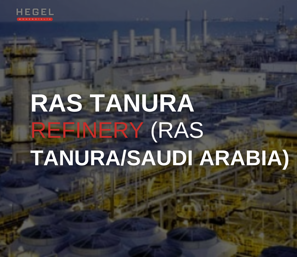 Ras Tanura Rafineri- Mekanik Mühendislik Hizmetleri Projesi